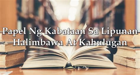 Papel Ng Kabataan Sa Lipunan – Halimbawa At Kahulugan.